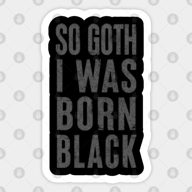 So Goth I Was Born Black / Faded Typography Design Sticker by DankFutura